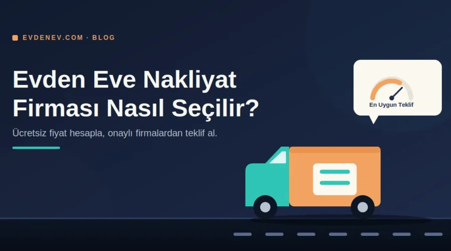Evden Eve Nakliyat Firması Seçerken evdenev.com Farkı
